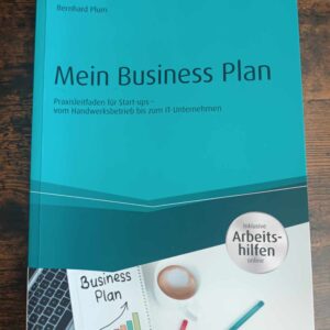 Mein Business Plan - inkl. Arbeitshilfen online: Praxisleitfaden für Start-ups - vom Handwerksbetrieb bis zum IT-Unternehmen (Haufe Fachbuch)