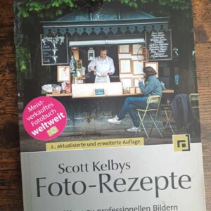 Scott Kelbys Foto-Rezepte: 180 Wege zu professionellen Bildern