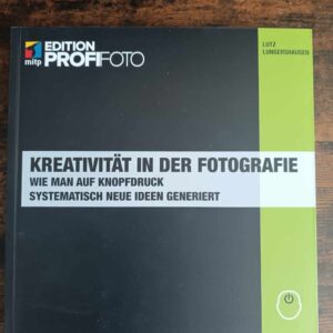 Kreativität in der Fotografie: Wie man auf Knopfdruck systematisch neue Ideen generiert (Edition ProfiFoto)